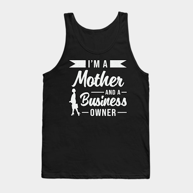 I'm A Mother And A Business Owner CEO Manager Tank Top by T-Shirt.CONCEPTS